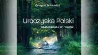 &quot;Uroczyska Polski&quot; dzikie, odludne, tajemnicze - Grzegorz Bobrowicz