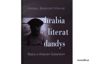 Okladka książki Anny Augustyniak &quot;Hrabia literat dandys. Rzecz o Antonim Sobańskim&quot;