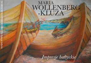 &quot;Impresje bałtyckie&quot; Marii Wollenberg-Kluzy