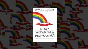W „Nowej wspaniałej przyszłości” według wizji Pawła Lisickiego w Polsce w wyborach wygrywają siły lewicy i postanawiają wdrożyć w życie swoje utopijne i niekonsekwentne obietnice wyborcze