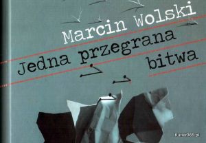 Jedna przegrana bitwa - nowa książka Marcina Wolskiego