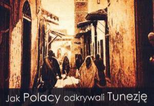 Ryszard Badowski: Jak Polacy odkrywali Tunezję
