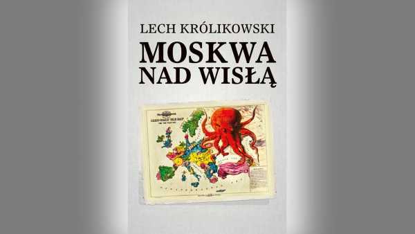 Rosja, Polska, Warszawa - recenzja książki „Moskwa nad Wisłą”
